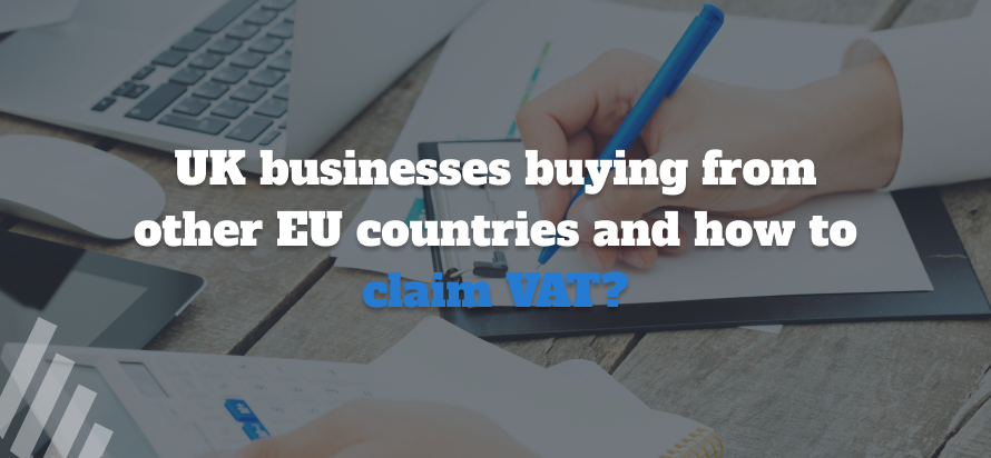 UK Businesses Buying From Other EU Countries And How To Claim VAT?
